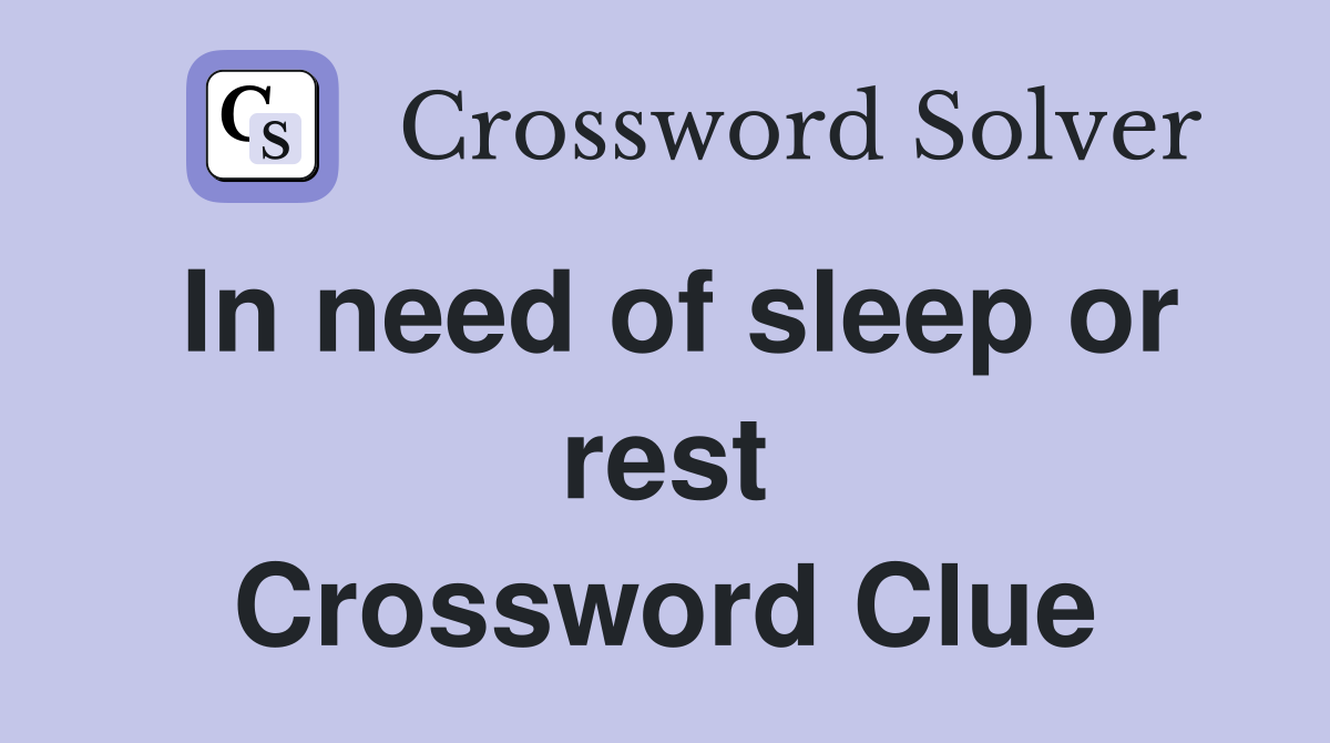 In need of sleep or rest Crossword Clue