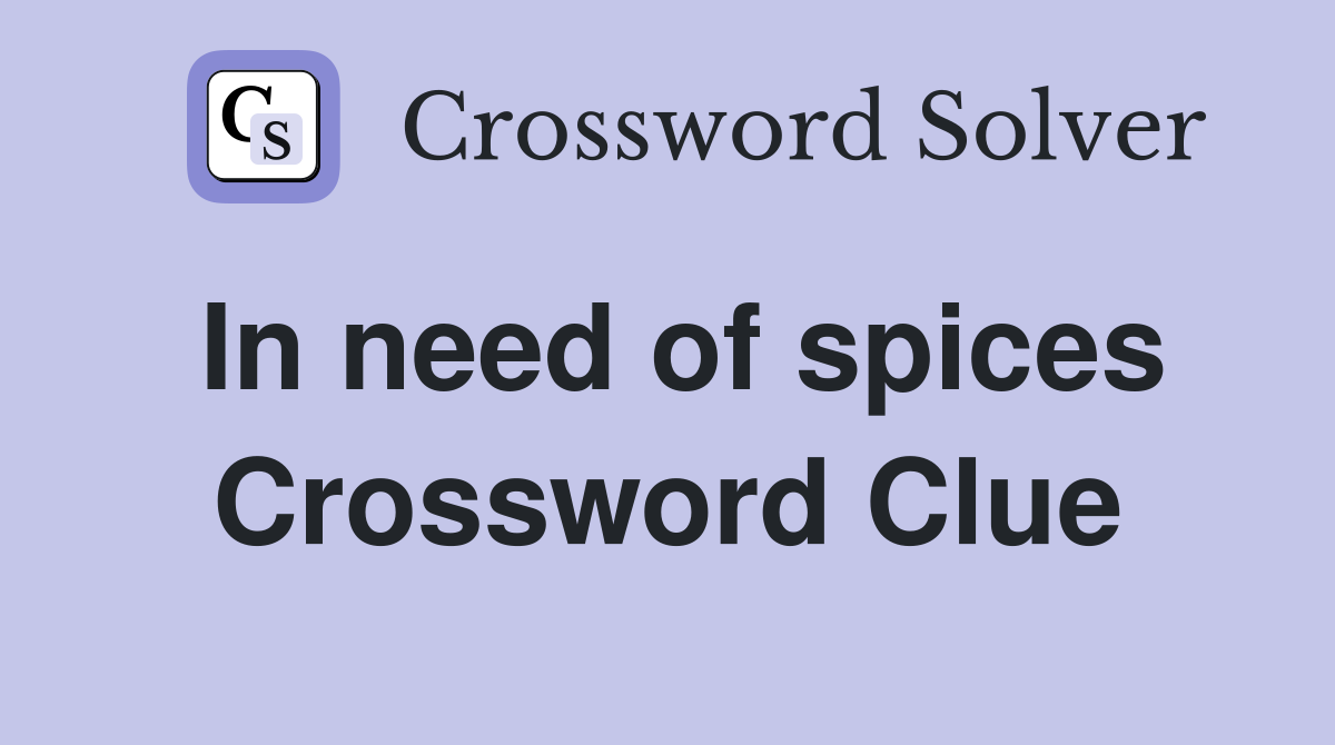 In need of spices Crossword Clue