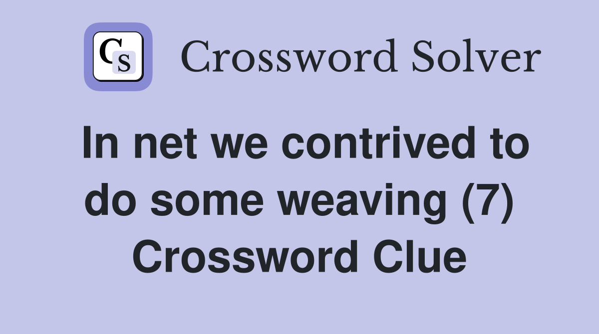 In net we contrived to do some weaving (7) Crossword Clue