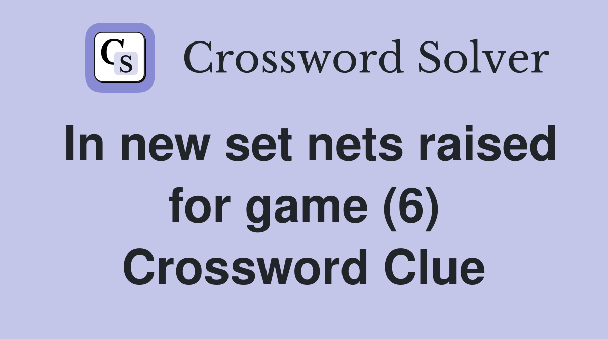 In new set nets raised for game (6) Crossword Clue