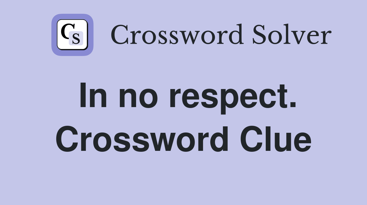In no respect. Crossword Clue