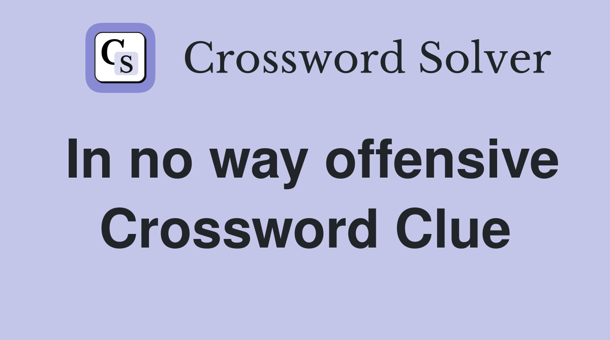 In no way offensive Crossword Clue