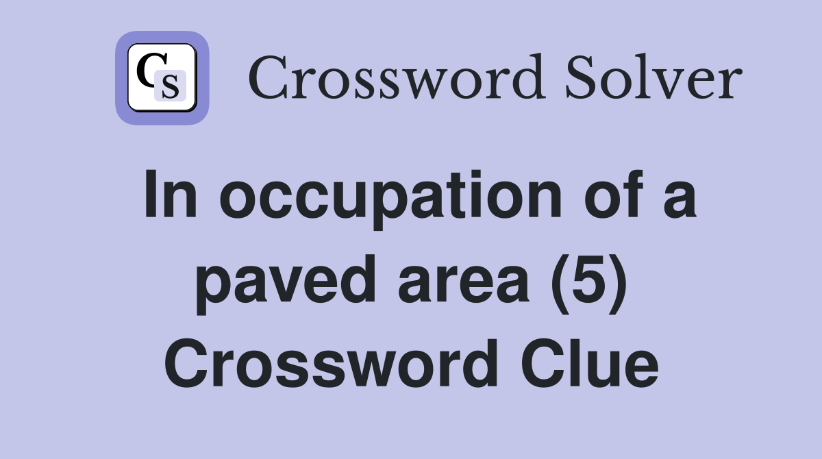 In occupation of a paved area (5) Crossword Clue