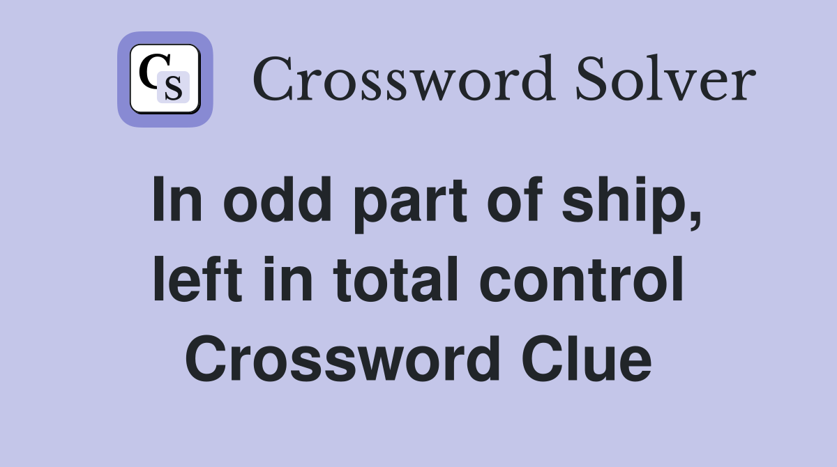 In odd part of ship, left in total control Crossword Clue