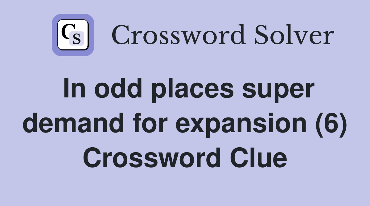 In odd places super demand for expansion (6) Crossword Clue