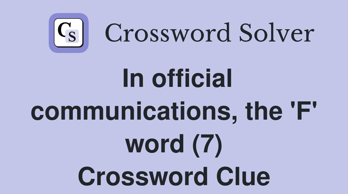 In official communications, the 'F' word (7) Crossword Clue