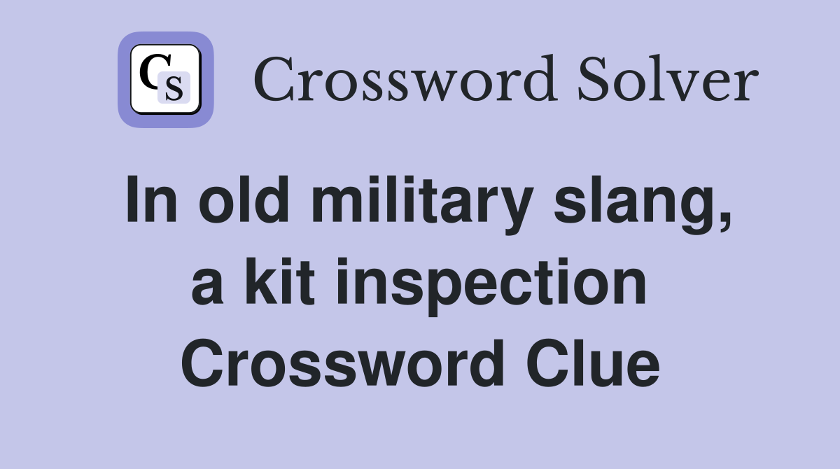 In old military slang, a kit inspection Crossword Clue