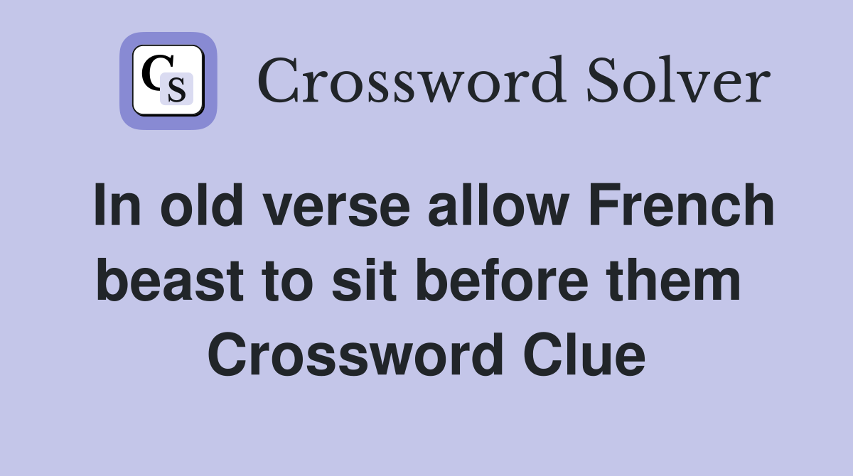 In old verse allow French beast to sit before them  Crossword Clue