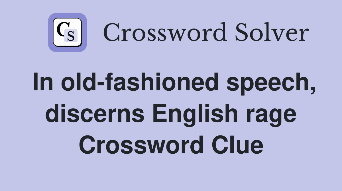 In old-fashioned speech, discerns English rage Crossword Clue