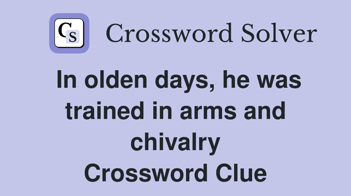In olden days, he was trained in arms and chivalry Crossword Clue