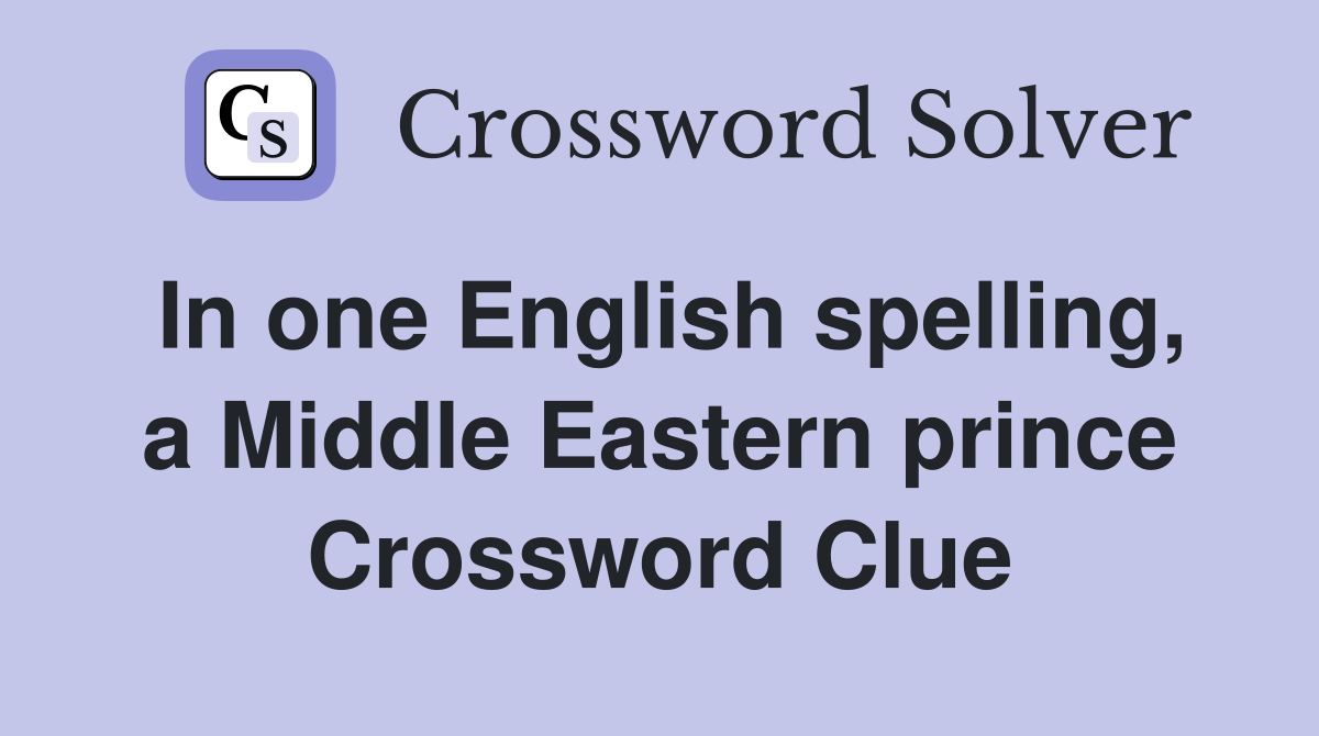 In one English spelling, a Middle Eastern prince Crossword Clue