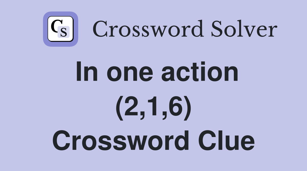 In one action (2,1,6) Crossword Clue