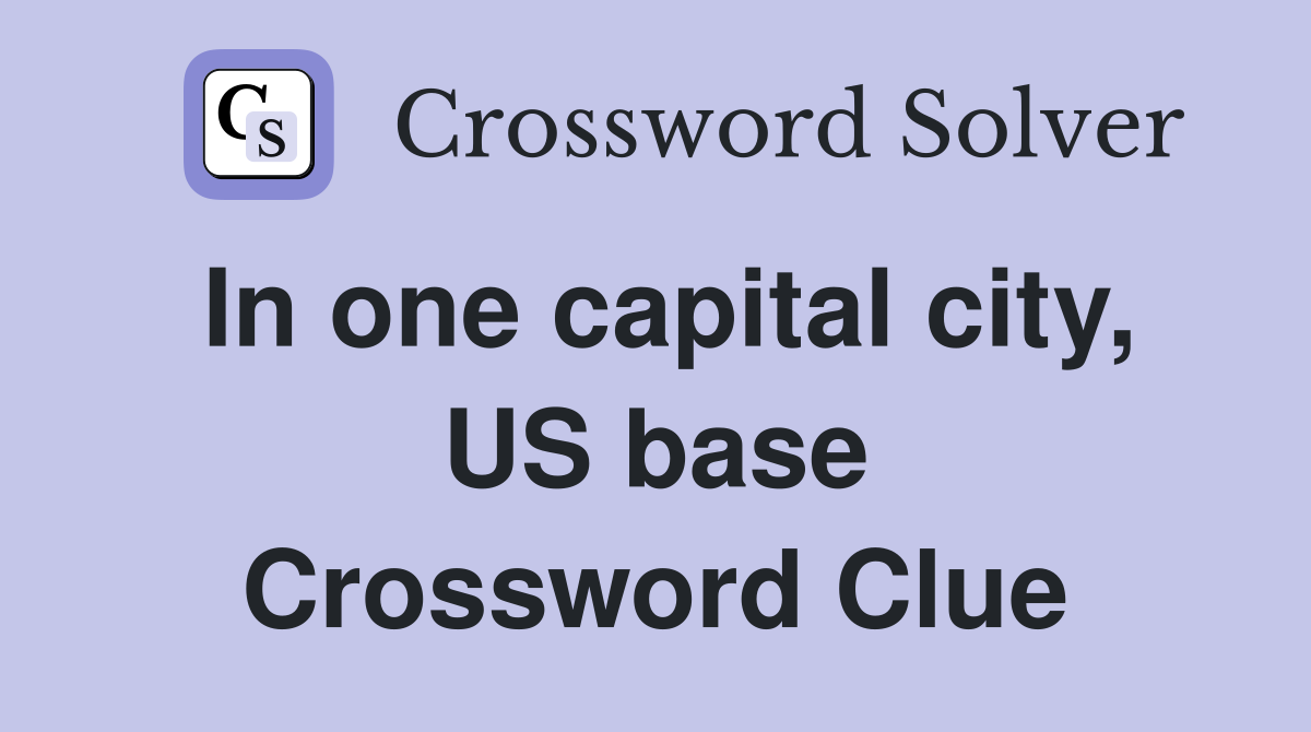 In one capital city, US base Crossword Clue