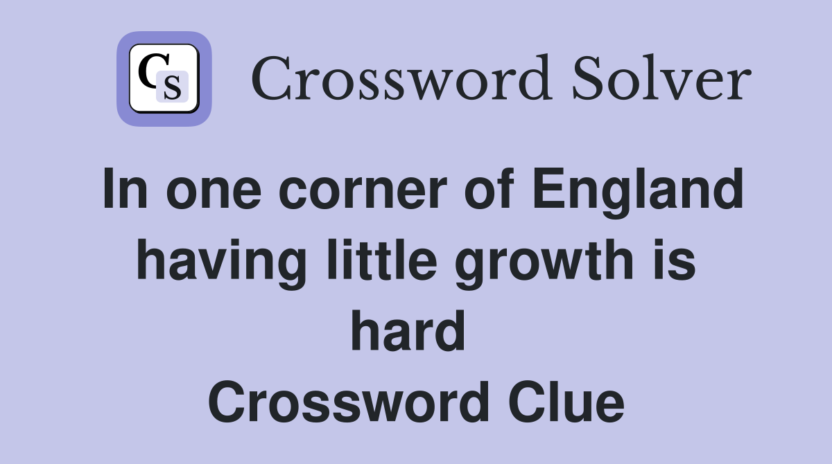 In one corner of England having little growth is hard  Crossword Clue