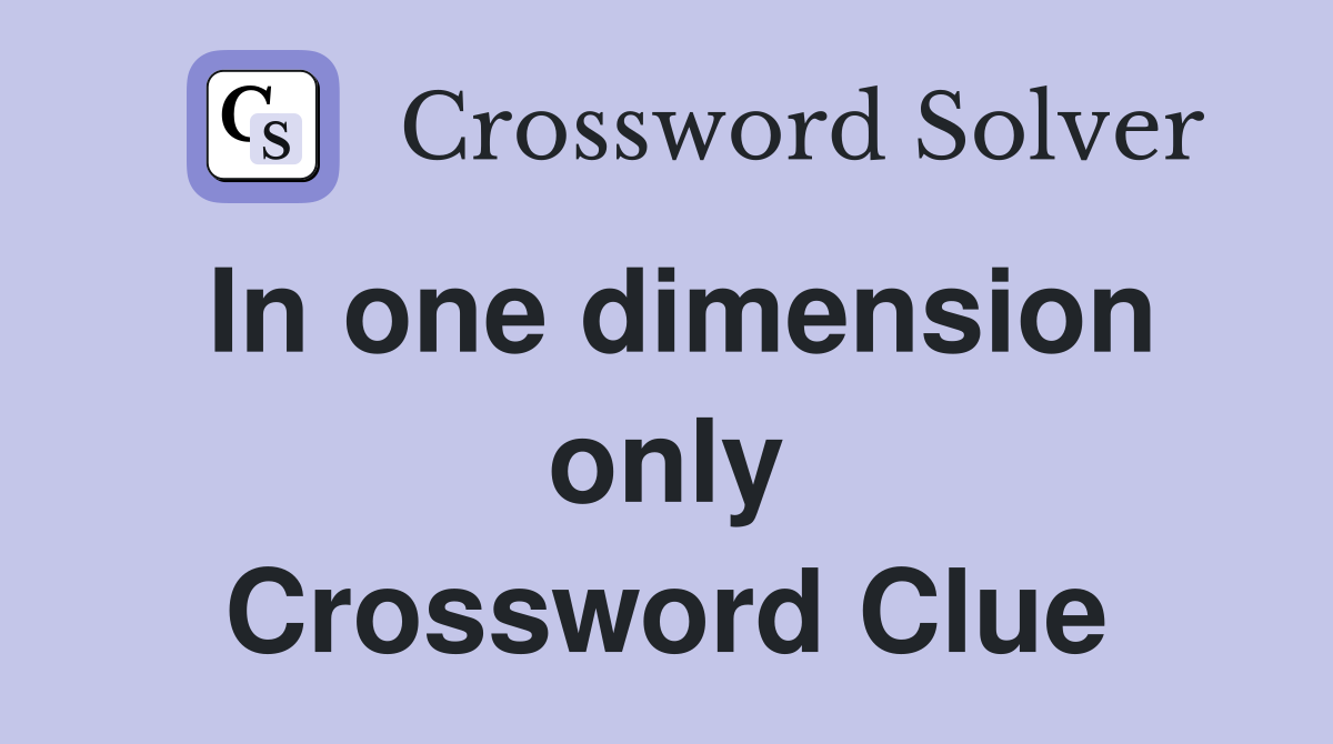 In one dimension only Crossword Clue