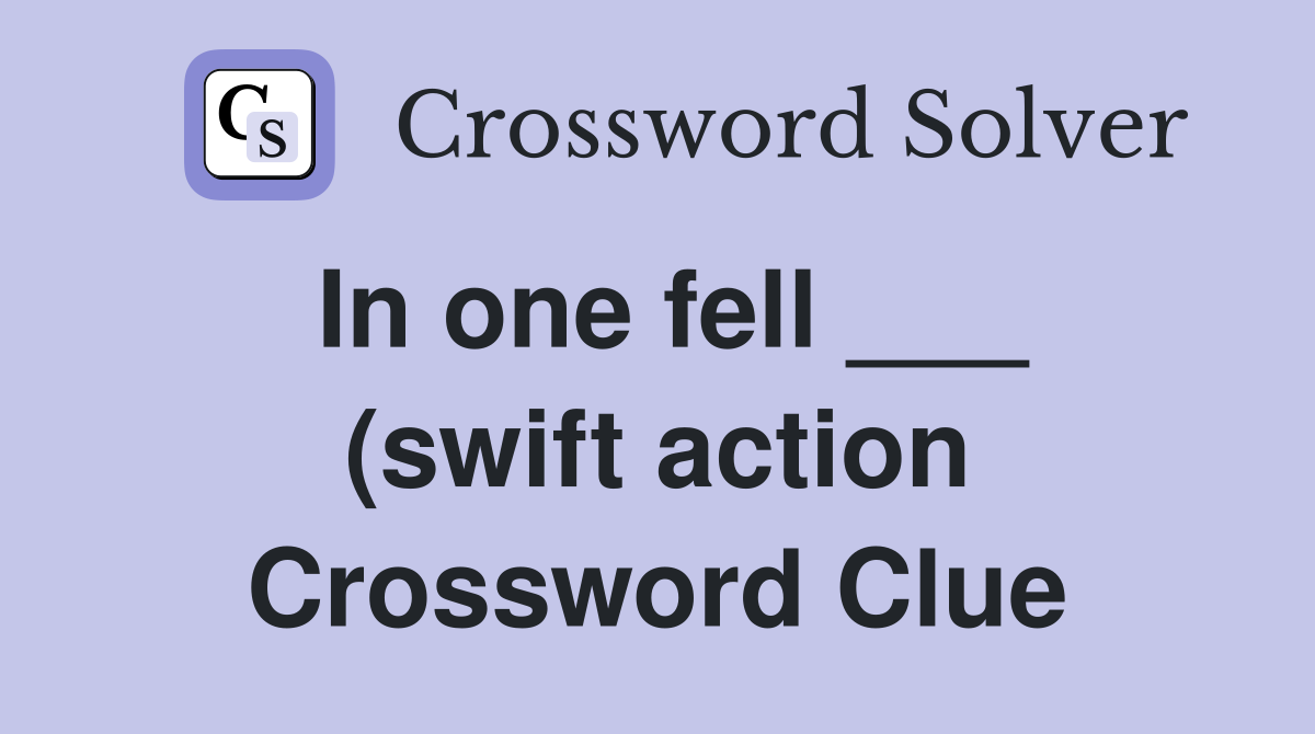 In one fell (swift action) Crossword Clue Answers Crossword Solver In one fell (swift action) Crossword Clue Answers Crossword Solver