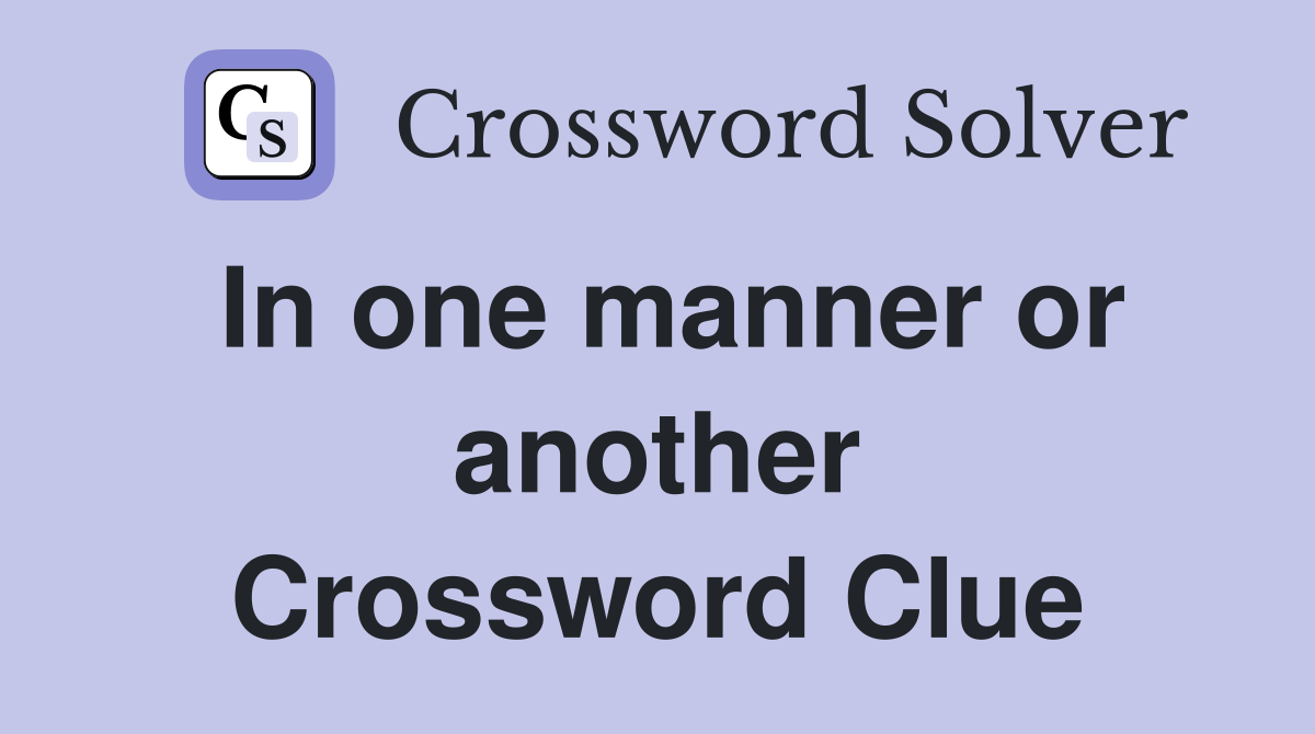 In one manner or another Crossword Clue