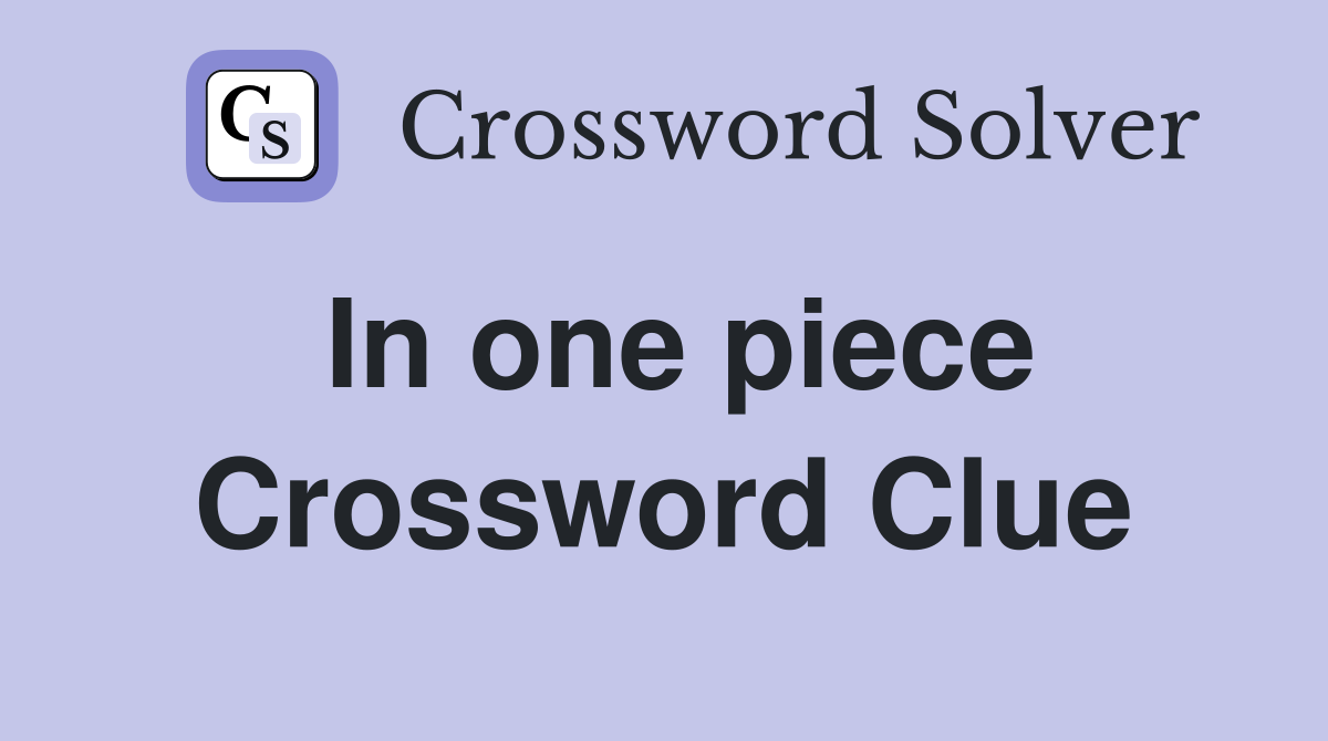 In one piece Crossword Clue