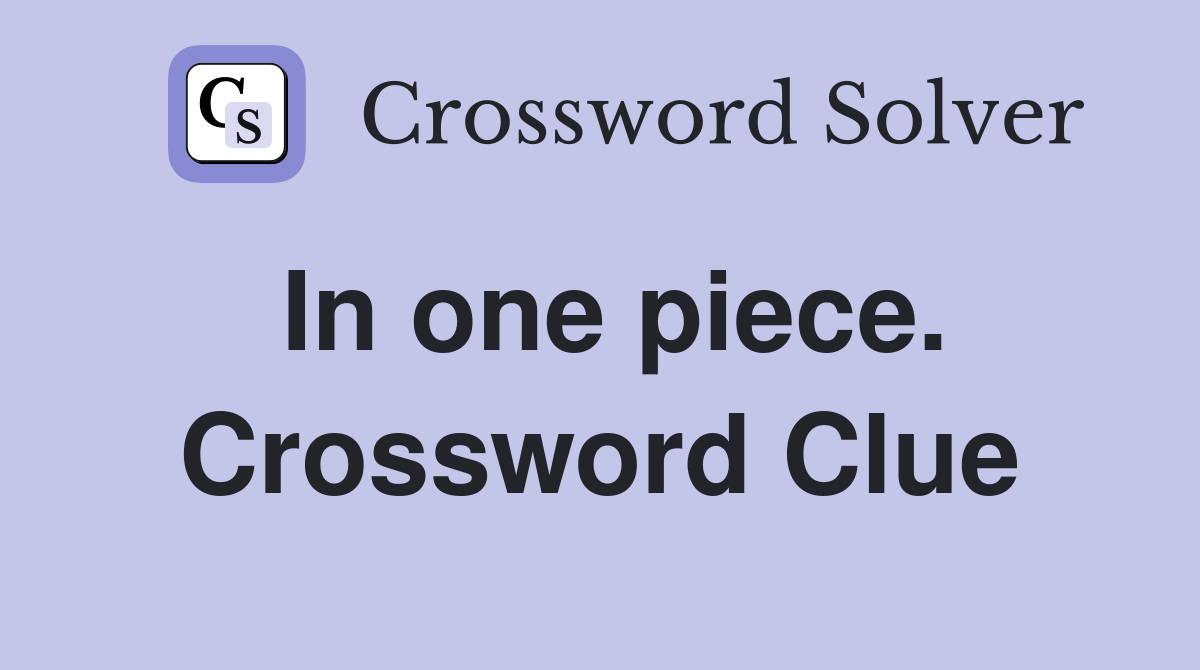 In one piece. Crossword Clue