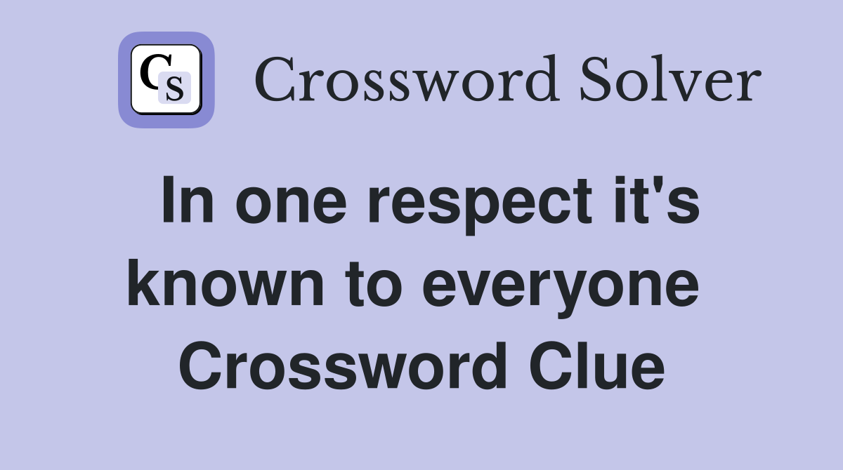 In one respect it's known to everyone  Crossword Clue