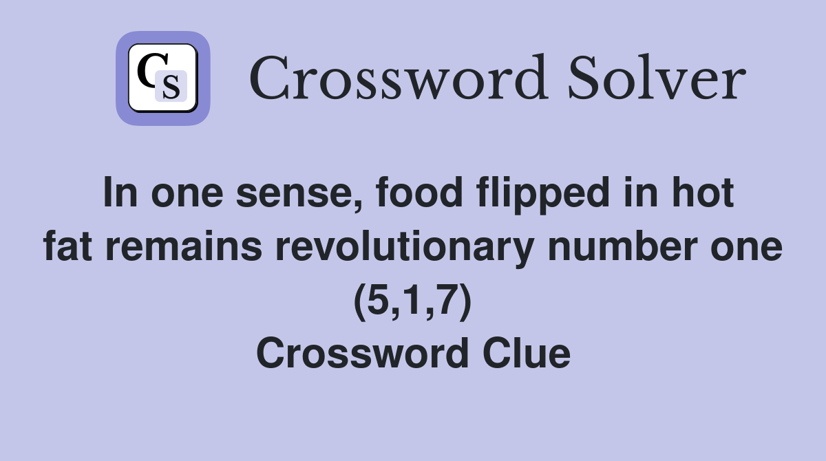 In one sense, food flipped in hot fat remains revolutionary number one (5,1,7) Crossword Clue