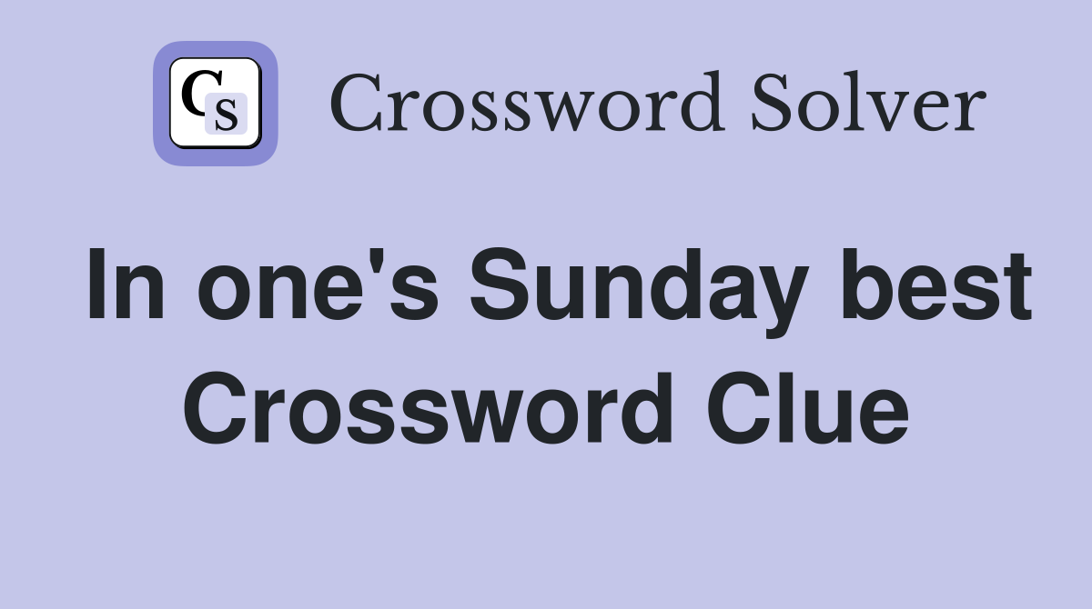 In one's Sunday best Crossword Clue