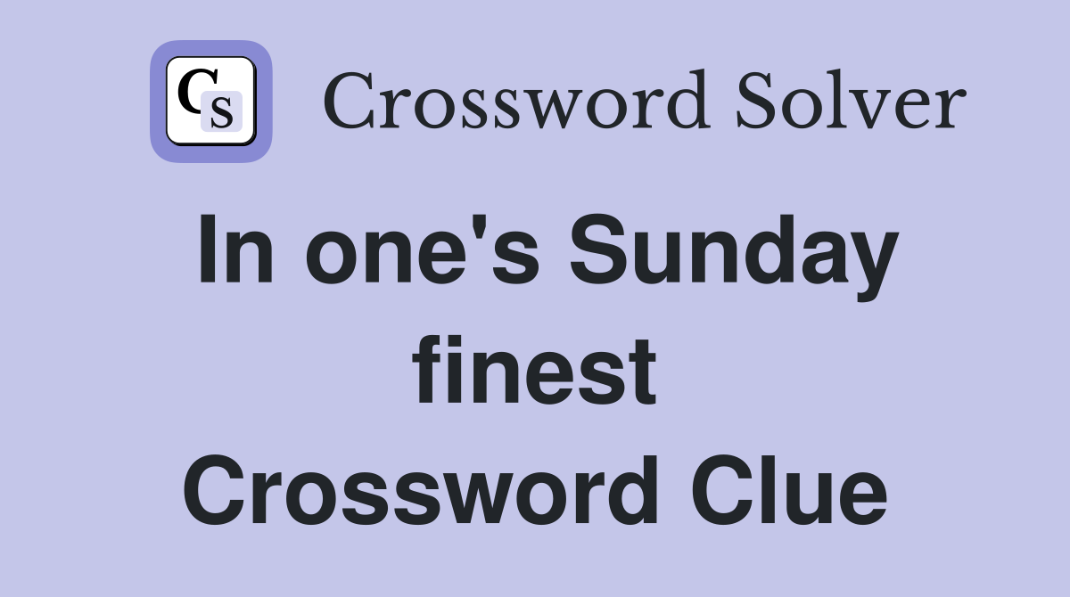 In one's Sunday finest Crossword Clue