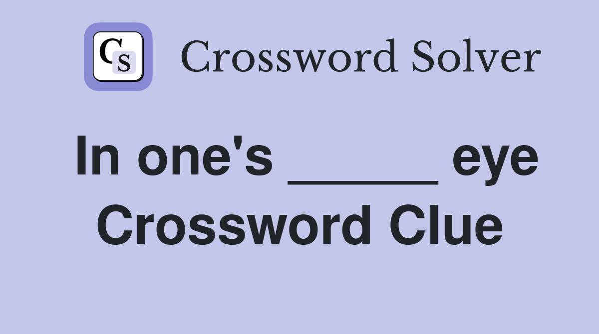 In one's _____ eye Crossword Clue