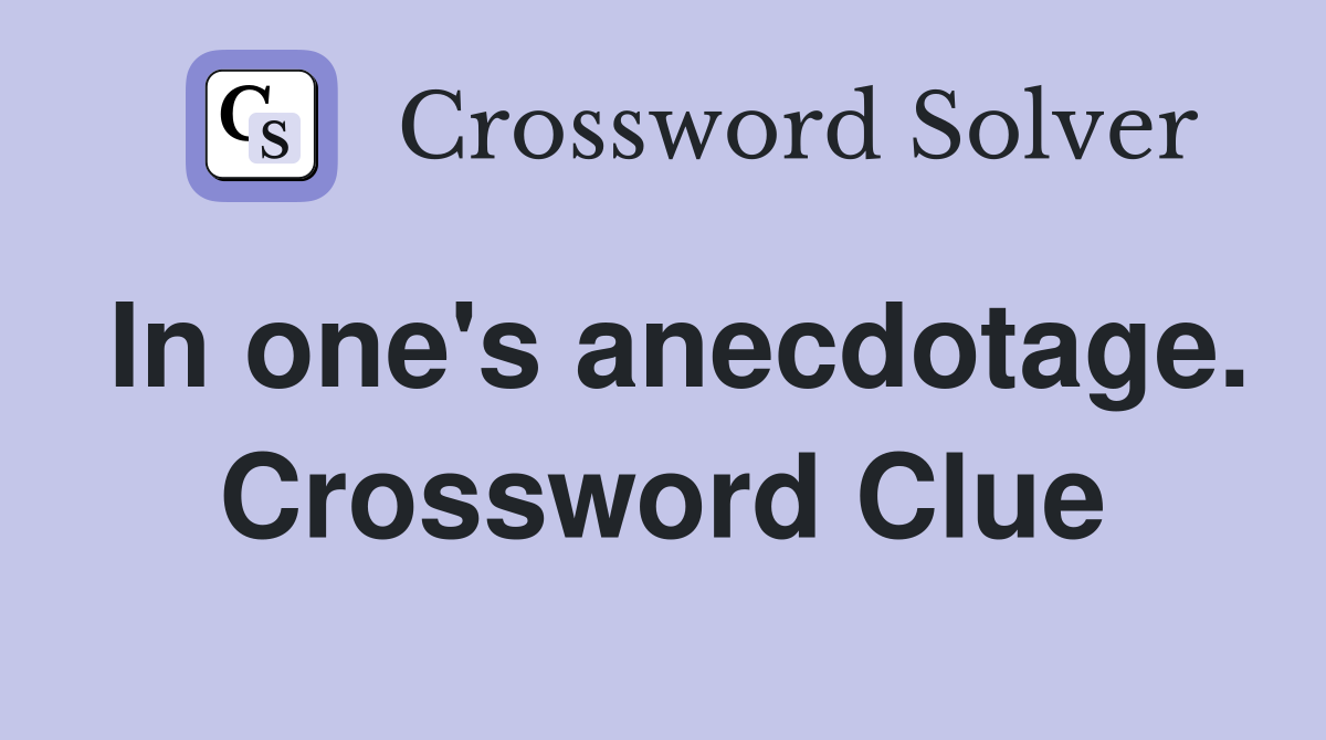In one's anecdotage. Crossword Clue