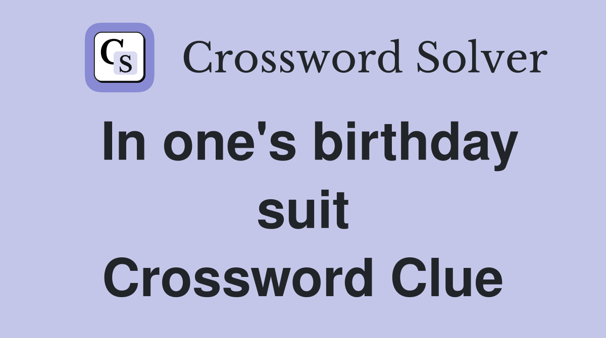 In one's birthday suit Crossword Clue