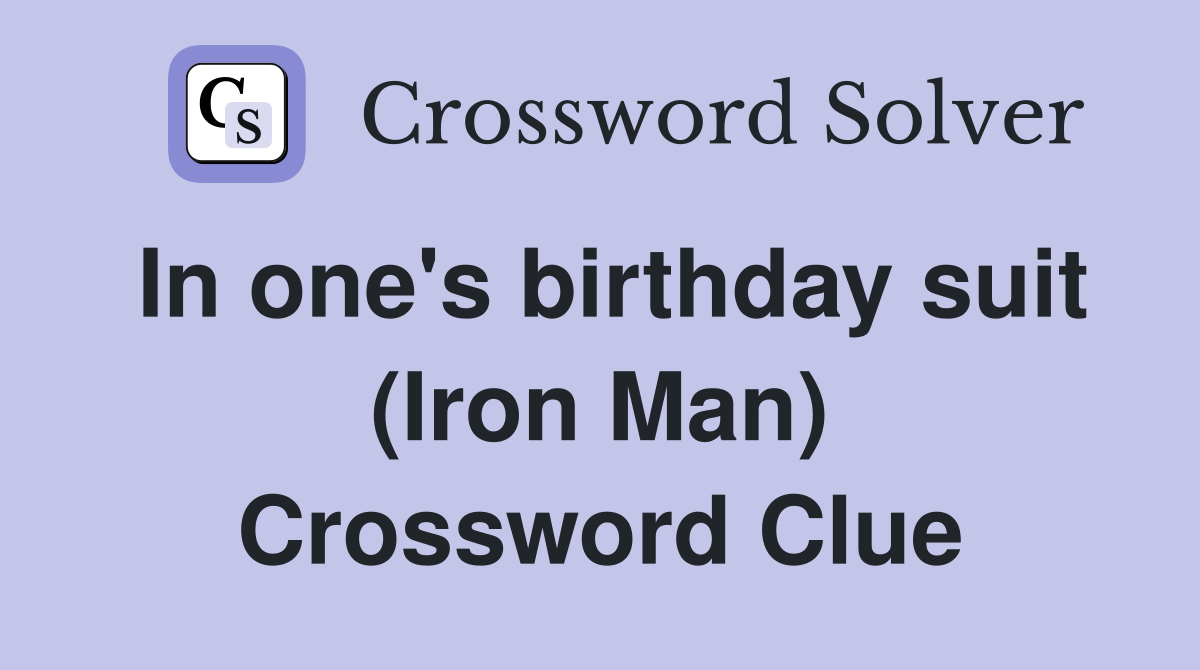 In one's birthday suit (Iron Man) Crossword Clue