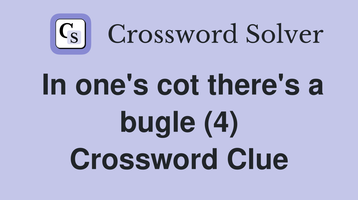 In one's cot there's a bugle (4) Crossword Clue