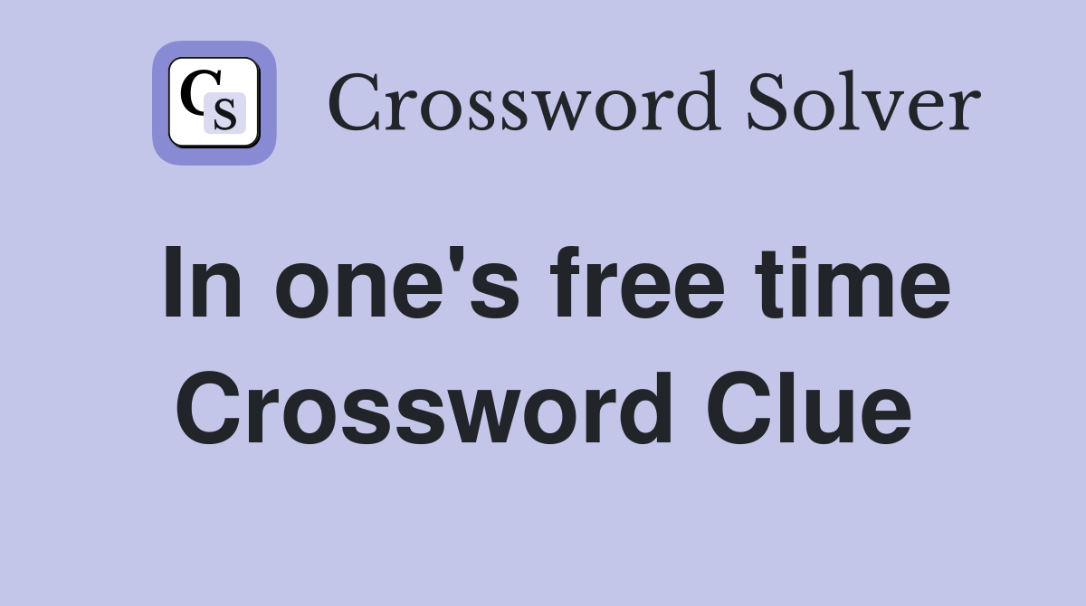 In one's free time Crossword Clue
