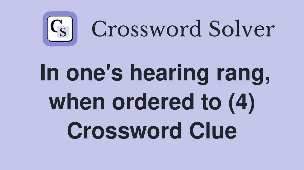 In one's hearing rang, when ordered to (4) Crossword Clue