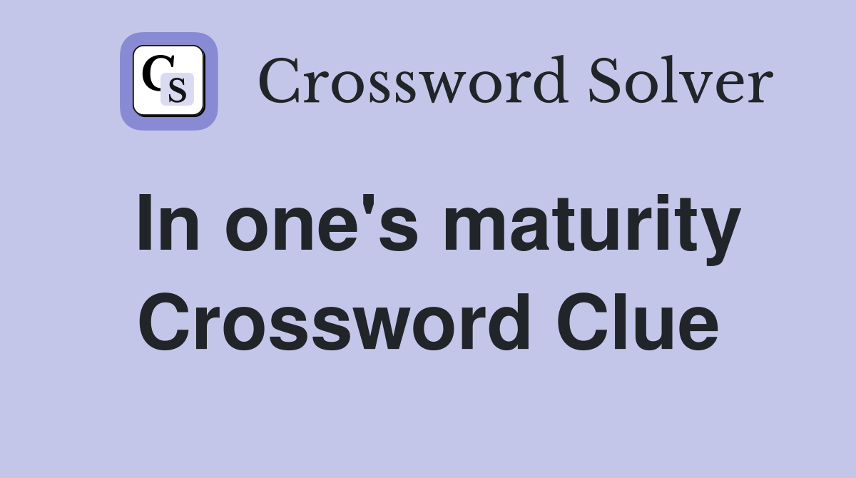 In one's maturity Crossword Clue