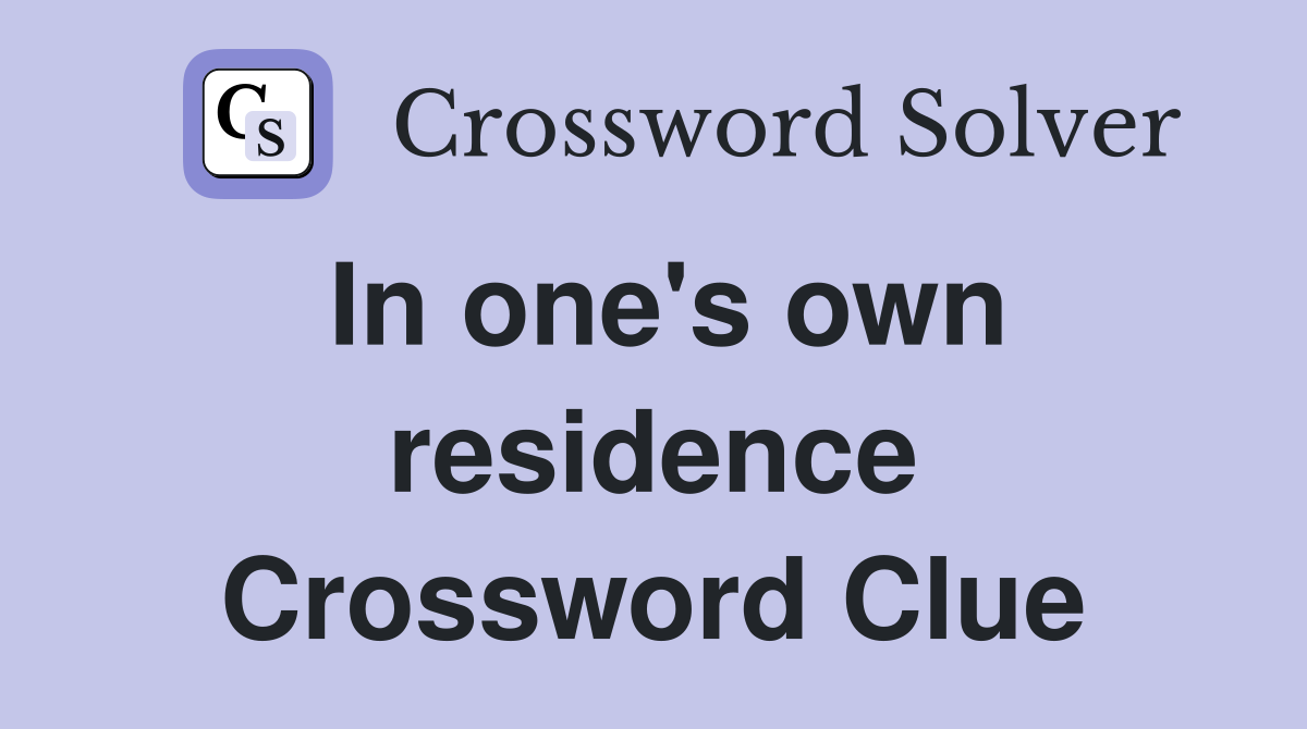 In one's own residence Crossword Clue