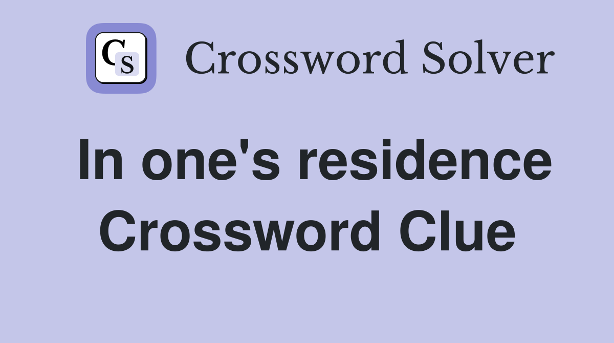 In one's residence Crossword Clue