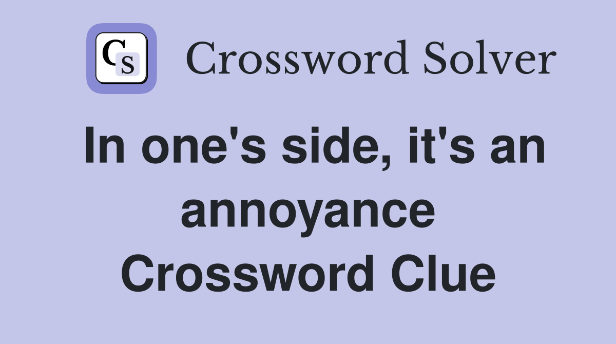 In one's side, it's an annoyance Crossword Clue