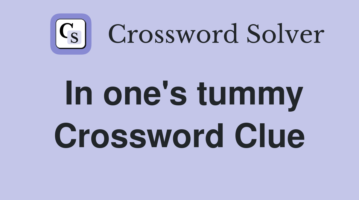 In one's tummy Crossword Clue