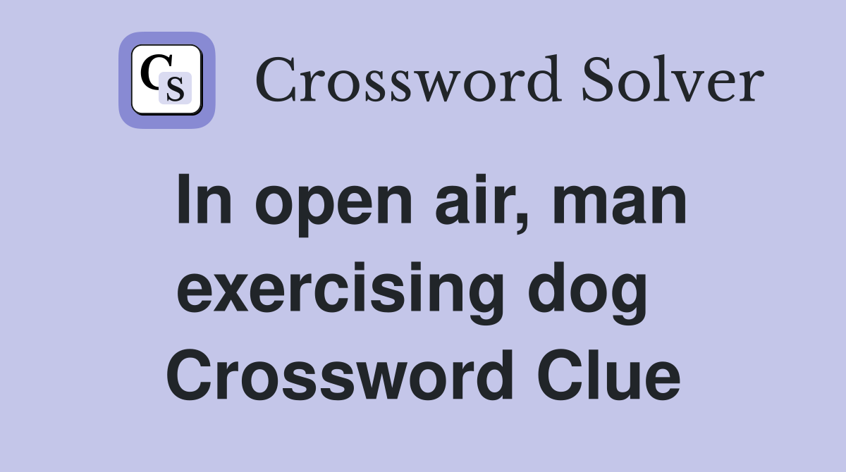 In open air, man exercising dog  Crossword Clue