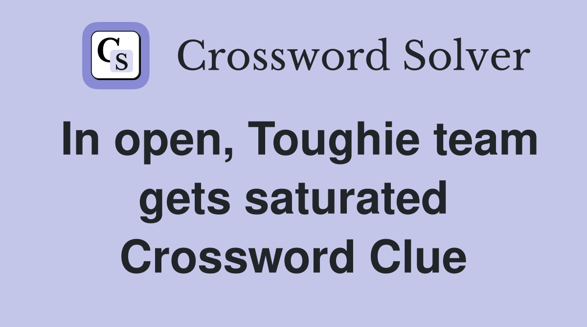 In open, Toughie team gets saturated Crossword Clue