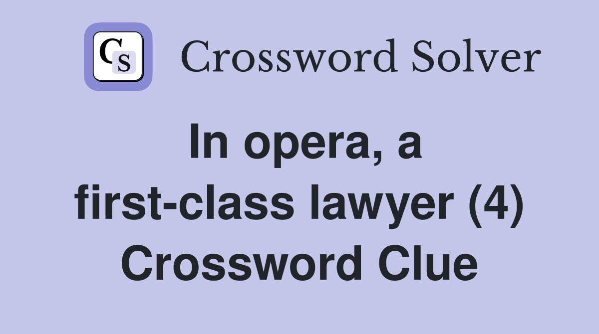 In opera, a first-class lawyer (4) Crossword Clue