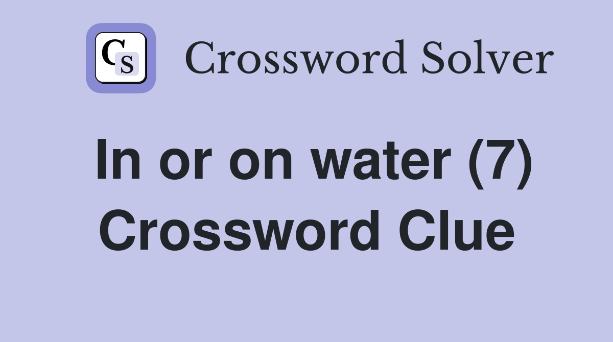 In or on water (7) Crossword Clue