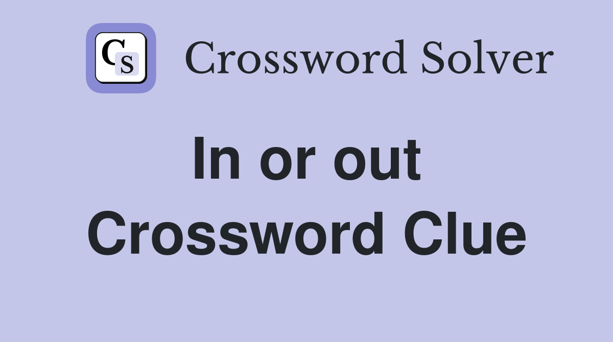 In or out  Crossword Clue