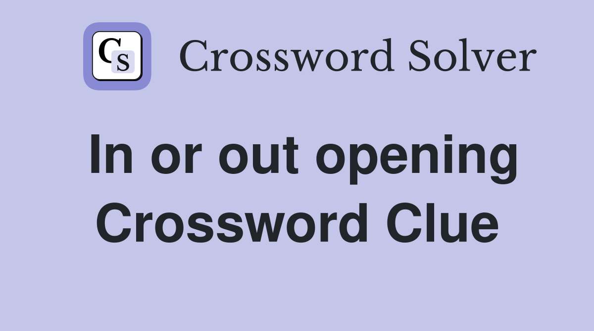 In or out opening Crossword Clue