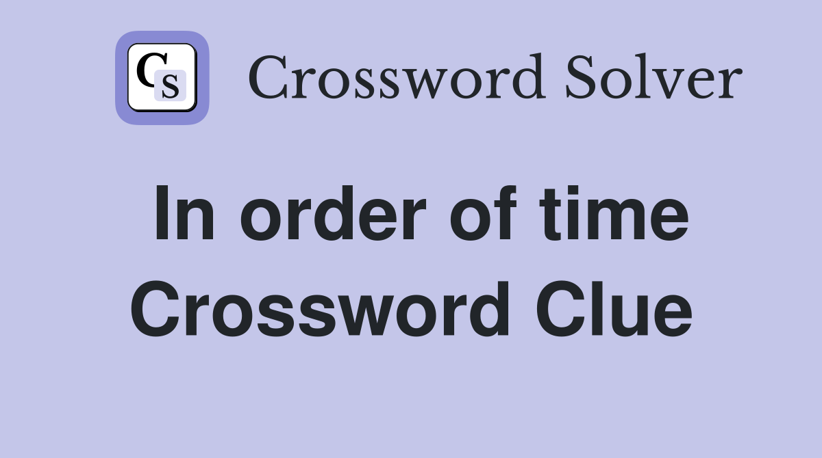 In order of time Crossword Clue