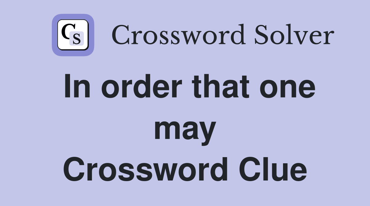 In order that one may Crossword Clue