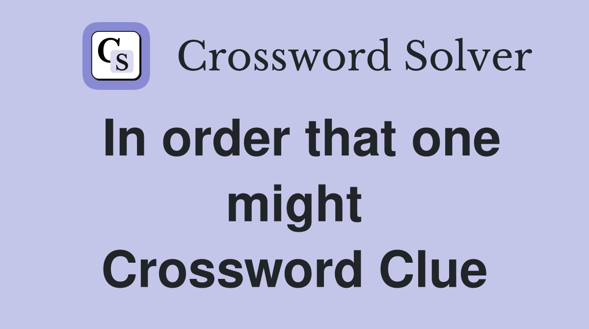 In order that one might Crossword Clue