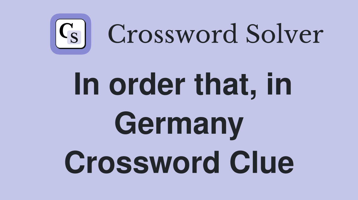 In order that, in Germany Crossword Clue