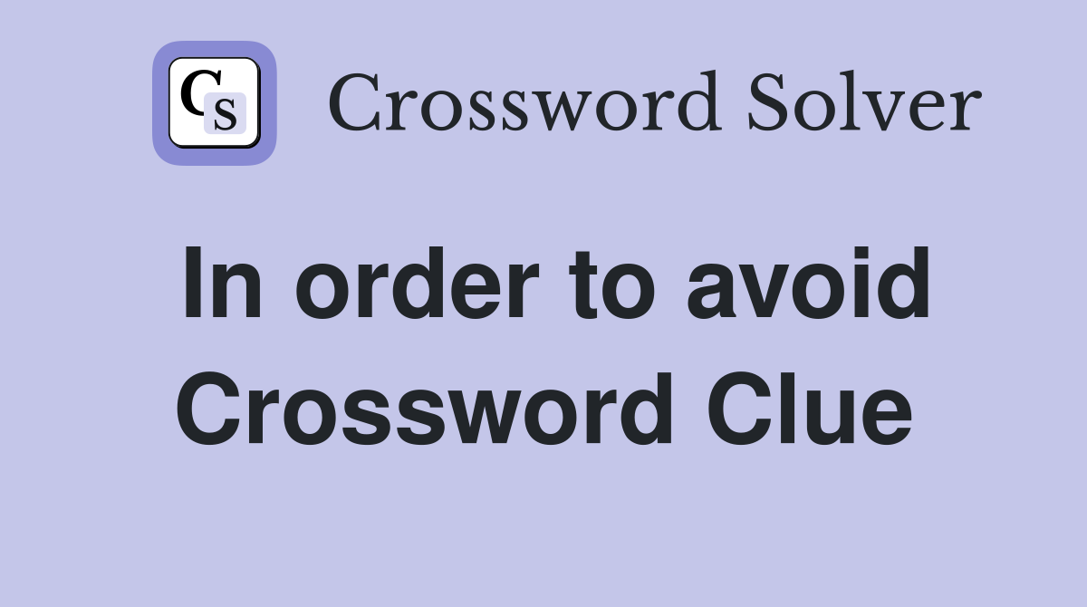 In order to avoid Crossword Clue